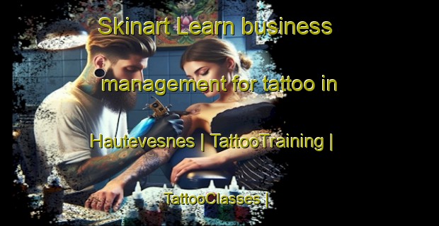 Skinart Learn business management for tattoo in Hautevesnes | TattooTraining | TattooClasses | SkinartTraining-France